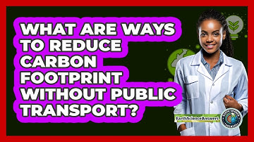 What Are Ways To Reduce Carbon Footprint Without Public Transport? - Earth Science Answers