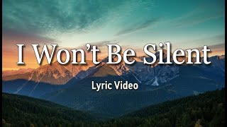 I Won't Be Silent - Lyric Video | Christian Praise and Worship Songs