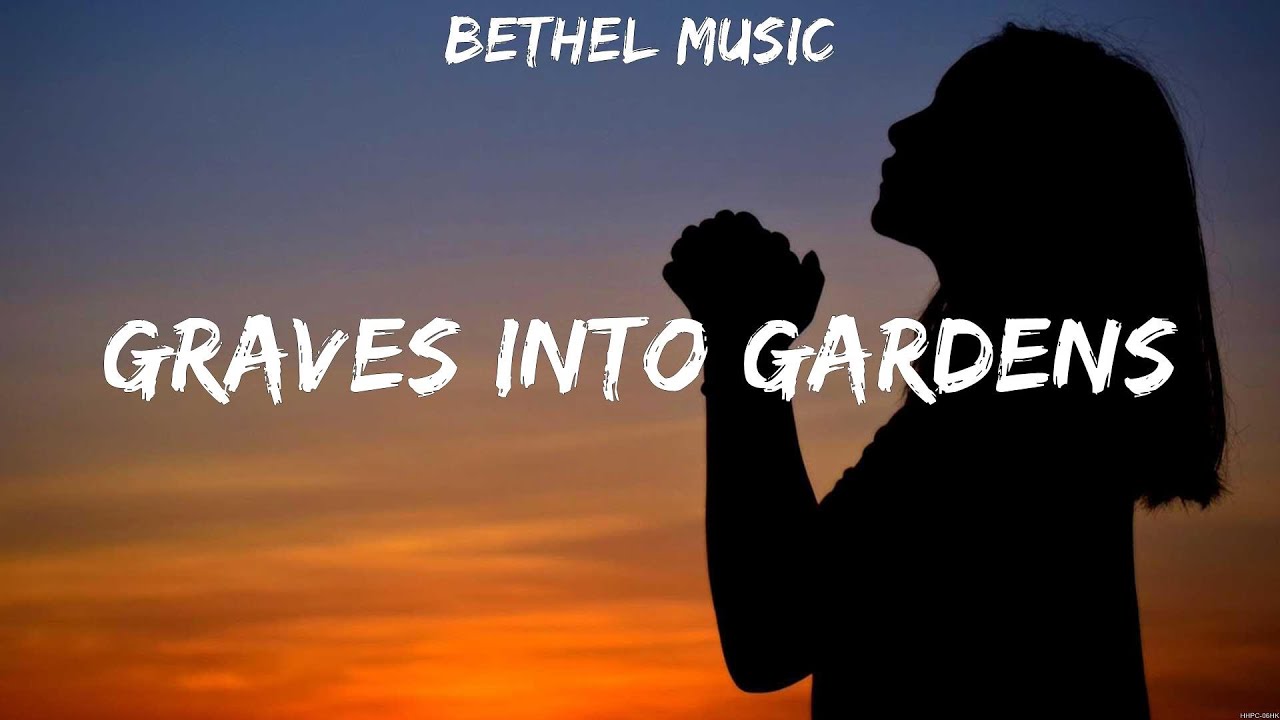 Bethel Music Graves Into Gardens (Lyrics) Hillsong Worship, ELEVATION