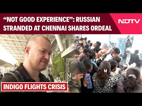 Indigo Flights Chaos Not Good Russian Passenger Stranded At Chennai Shares His Experience 