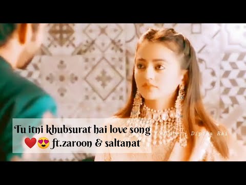 Tu itni khubsurat hai love song ft Zaroon  saltanat