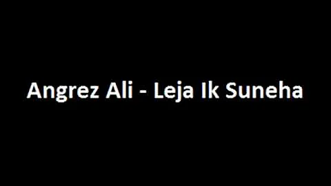 Angrez Ali - Leja Ik Suneha