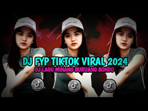 DJ MINANG TERBARU 2024 || DJ FYP TIKTOK VIRAL 2024 || DJ BURUANG BONDO