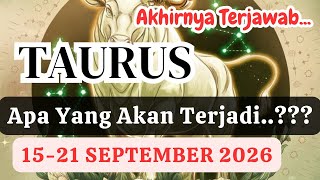 TAURUS 🍁AKHIRNYA TERJAWAB‼️'Apa Yang Akan Terjadi' Periode 15-21 SEPTEMBER 2026