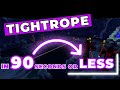 TIGHTROPE - In 90 Seconds or Less