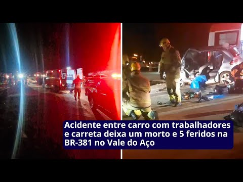Acidente entre carro com trabalhadores e carreta deixa um morto e 5 feridos na BR-381 no Vale do Aço