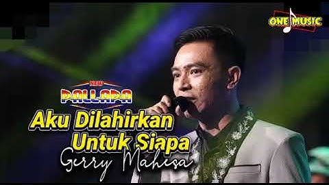 AKU DILAHIRKAN UNTUK SIAPA Gerry Mahesa // NEW PALLAPA LAMONGAN #ramayanaaudio