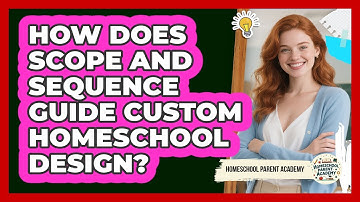How Does Scope And Sequence Guide Custom Homeschool Design? - Homeschool Parent Academy