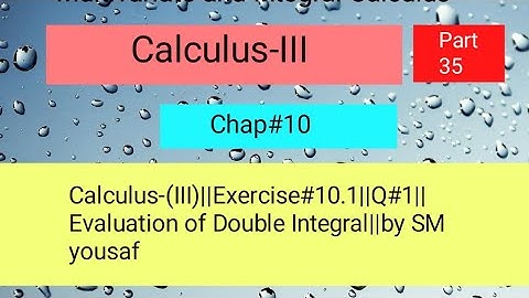 Calculus-(III)||Exercise#10.1||Q#1||Evaluation of Double Integral||by SM yousaf Part 01
