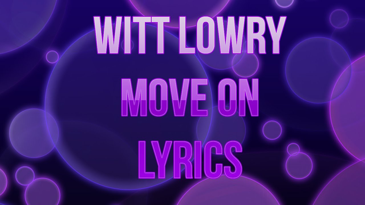 Witt Lowry - Move On (Prod. By Dan Haynes) (Lyrics)
