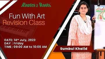Fun with Art Revision Class | Sumbul Khalid | 14th July, 2023 | Routes 2 Roots