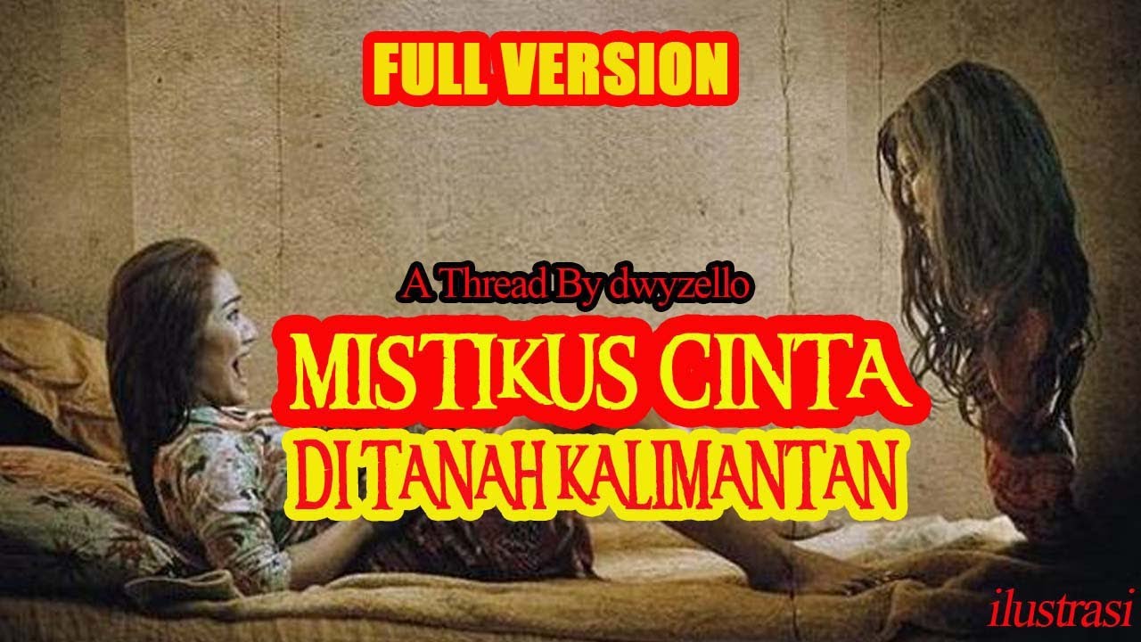 KISAH MISTERI - FULL VERSION - MISTIKUS CINTA DI TANAH KALIMANTAN -THREAD BY DWY C