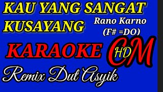 KAU YANG SANGAT KUSAYANG RANO KARNO KARAOKE REMIX DUT