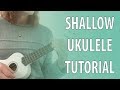 Shallow - UKULELE TUTORIAL -  Lady Gaga & Bradley Cooper