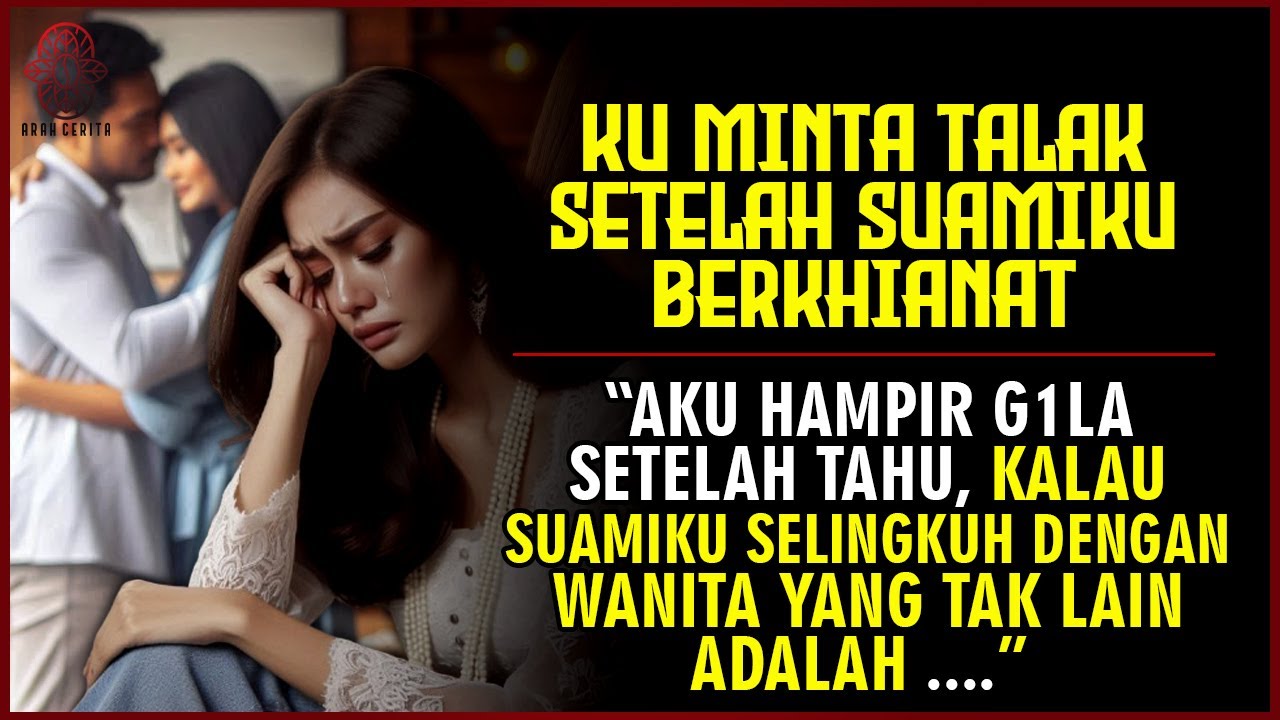 Kisah Sedih !!! Ku Minta Talak Setelah Suamiku Berhkianat 