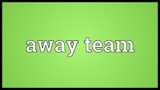 Away team Meaning