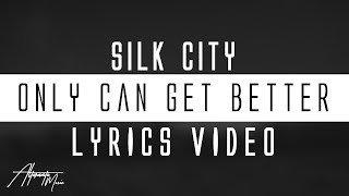 Silk City - Only Can Get Better Lyrics Ft. Diplo, Mark Ronson, Daniel Merriweather