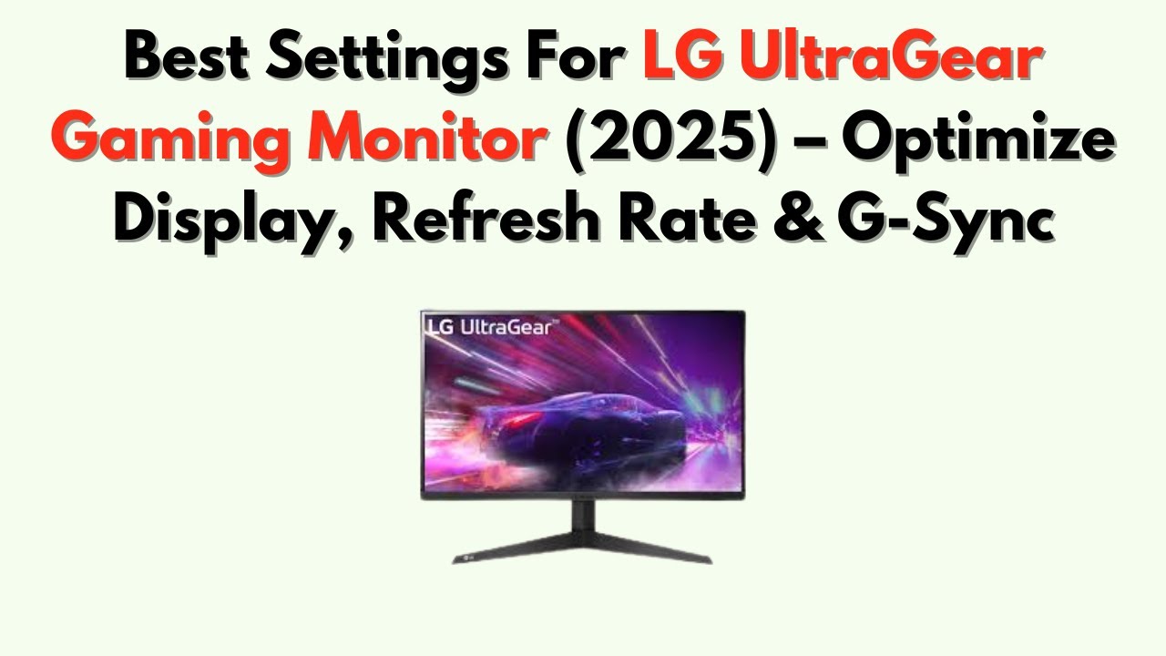Best Settings For LG UltraGear Gaming Monitor (2026) – Optimize Display, Refresh Rate & G-Sync