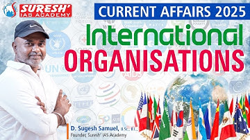 CURRENT AFFAIRS | INTERNATIONAL ORGANISATIONS | Mr. D. Sugesh Samuel | Suresh IAS Academy