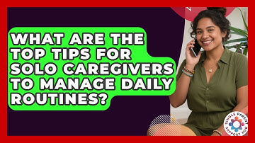 What Are the Top Tips for Solo Caregivers to Manage Daily Routines? | Single Parent Support Hub News