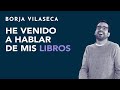 He venido a hablar de mis libros | Borja Vilaseca
