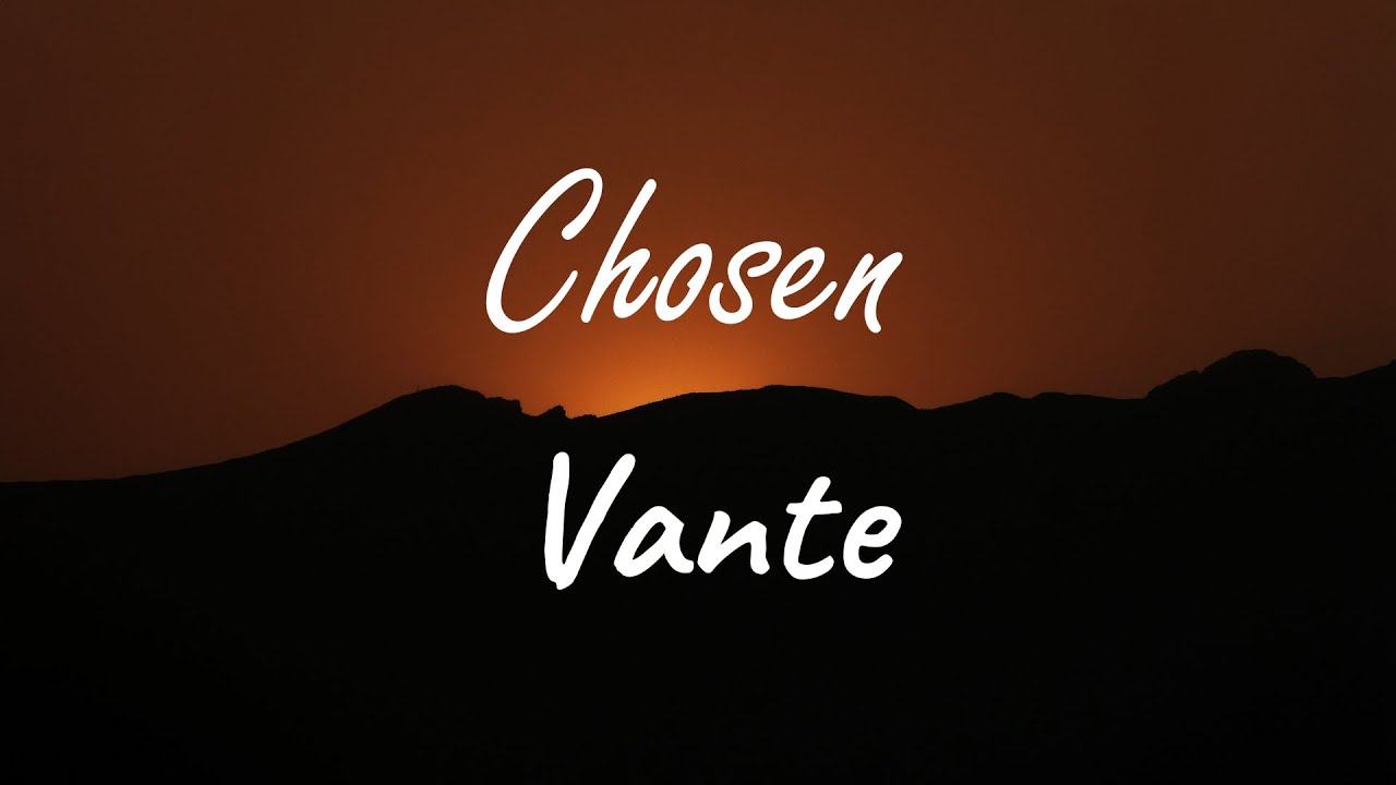 Vante - Chosen (Lyrics)