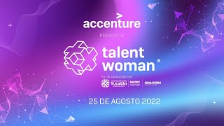 Accenture presenta: Talent Woman - Mérida 2022 - Jueves 25 de agosto