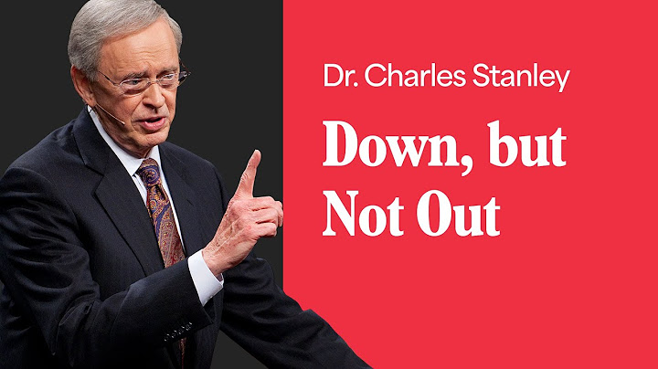 Down, but Not Out – Dr. Charles Stanley