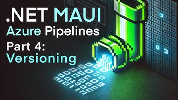 .NET MAUI - Azure Pipelines App Auto Versioning - MAUI Pipelines Part 4