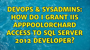 DevOps & SysAdmins: How do I grant IIS APPPOOLOrchard access to SQL Server 2012 Developer?