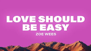 Zoe Wees - Love Should Be Easy (Lyrics)