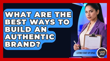 What Are The Best Ways To Build An Authentic Brand? - Latino Start Up Space