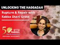 Unlocking the Haggadah - Rupture and Repair with Rabba Shani Gross