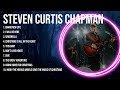 Best Worship Songs Of for Steven Curtis Chapman ~ Full Album Praise and Worship Music