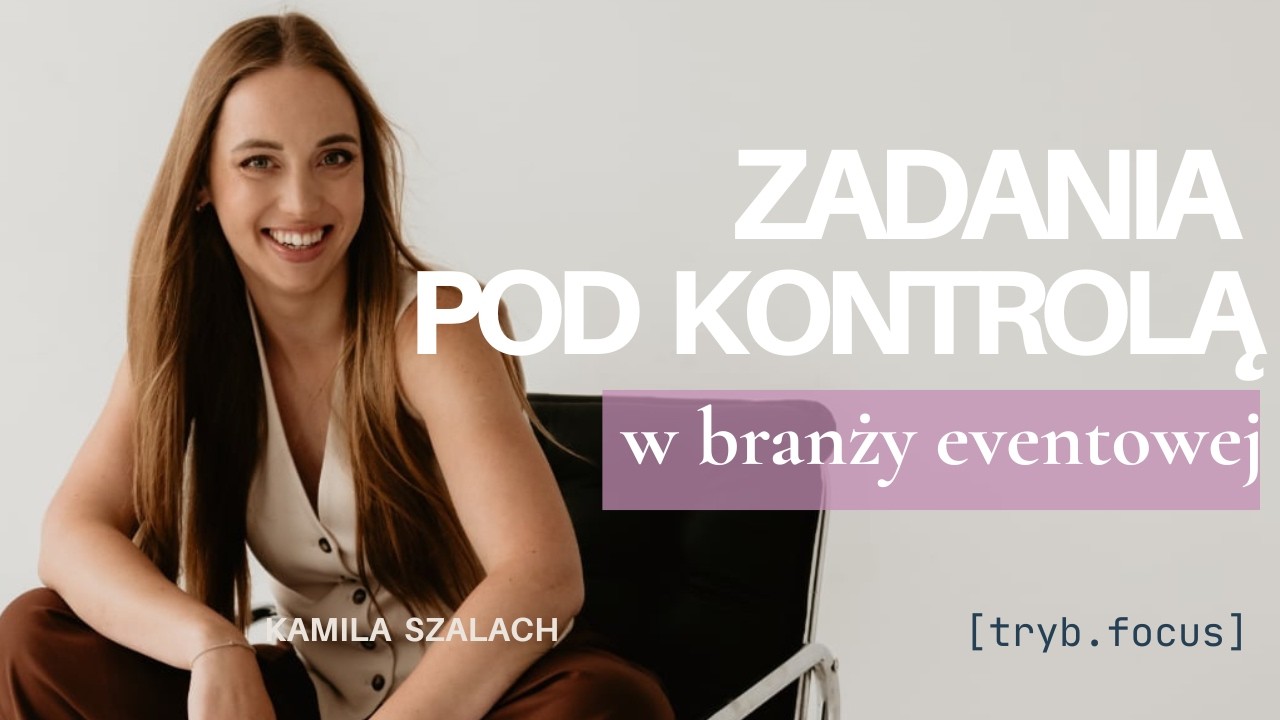 Jak ogarnąć chaos w eventach? Mój system zadań — Kamila Szalach