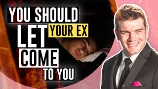 Why You Should Let Your Ex Come To You