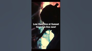 Thumbnail of Low Hum live at Sunset Sound is streaming now!