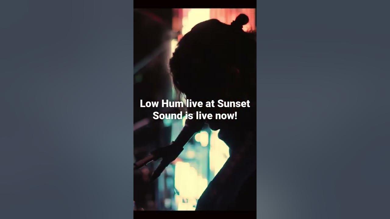 Low Hum live at Sunset Sound is streaming now!