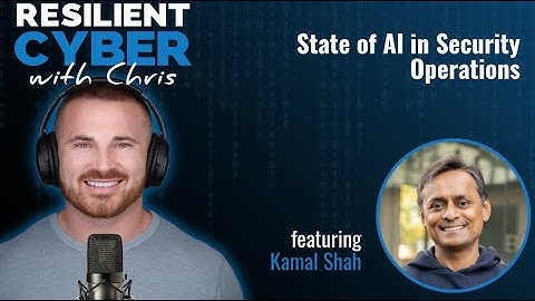 Resilient Cyber w/ Kamal Shah - The State of AI in SecOps
