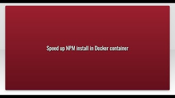 Speed up NPM install in Docker container