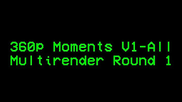 Multi-render: 360p Moments V1-All Round 1