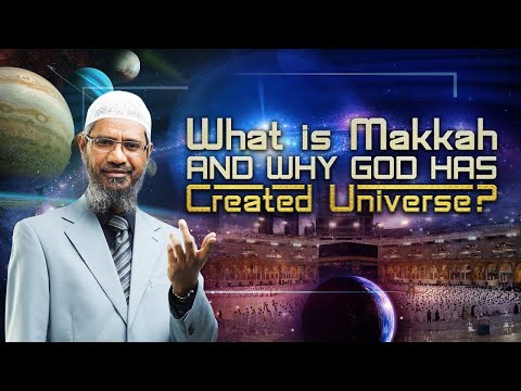 What Is Makka And Why God Has Created Universe?Answer By Zakir Naik