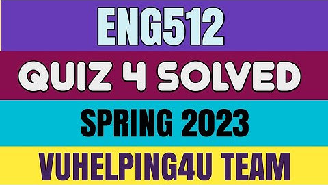 Eng512 Quiz 4 Spring 2023/ Eng512 Quiz 4 Solved Spring 2023/ Eng512 Quiz 4 2023