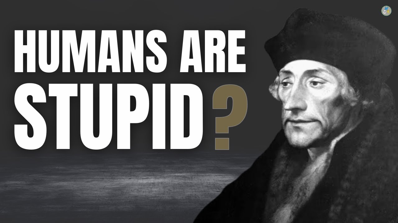 The ESSENCE of Humanity is STUPIDITY According to Erasmus of Rotterdam ...