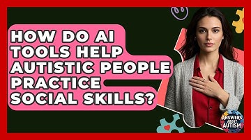 How Do AI Tools Help Autistic People Practice Social Skills? - Answers About Autism