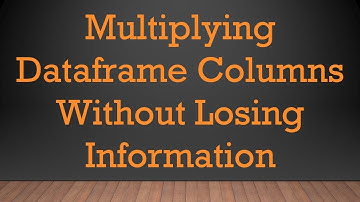 Multiplying Dataframe Columns Without Losing Information
