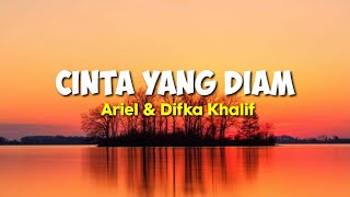 CINTA YANG DIAM - Ariel & Difka Khalif | lirik Lagu