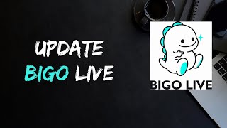 How To Update Bigo Live App Update Bigo Live App