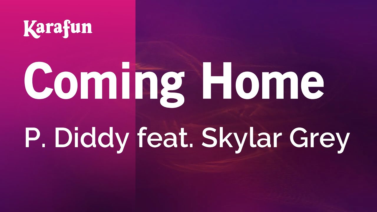 Im coming for it all. Diddy - Dirty money feat. Skylar Grey - coming Home. Diddy coming Home. Diddy i am coming Home. Diddy – Dirty money coming Home feat. Skylar Grey [clean Version].