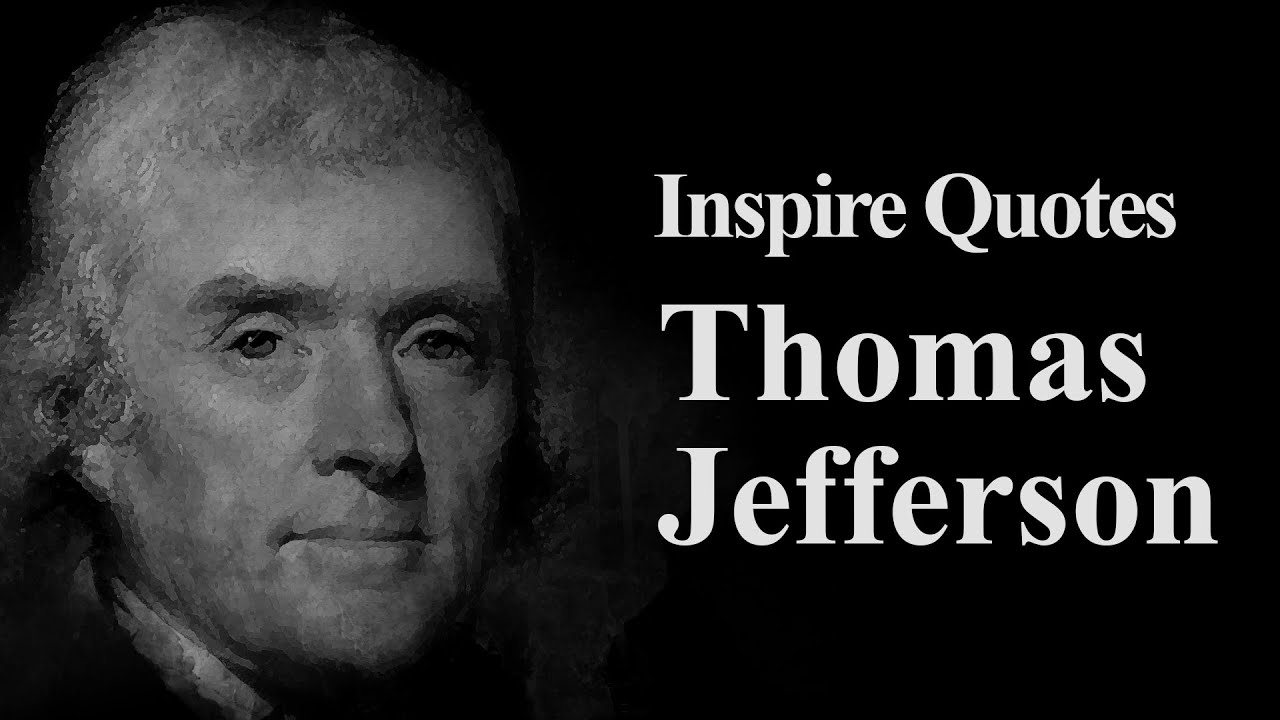 Thomas Jefferson Quotes, Inspired The World, Inspirational Quotes & Motivational Quotes, Life Quotes